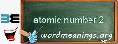 WordMeaning blackboard for atomic number 2